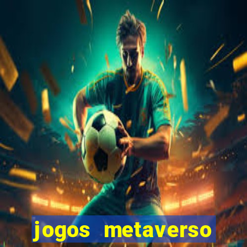 jogos metaverso para ganhar dinheiro